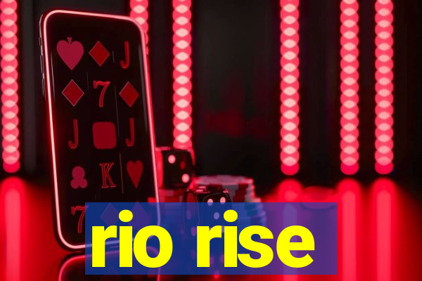 rio rise