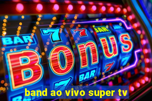 band ao vivo super tv
