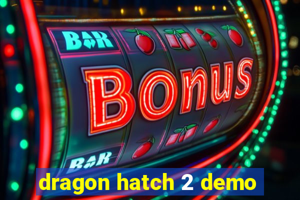 dragon hatch 2 demo