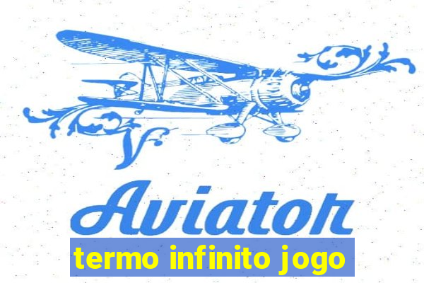 termo infinito jogo