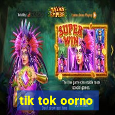tik tok oorno