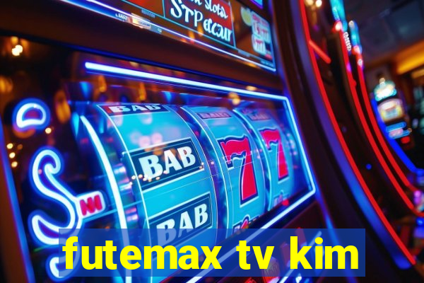 futemax tv kim