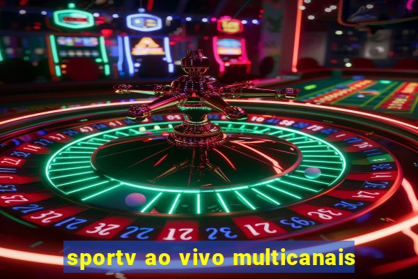 sportv ao vivo multicanais