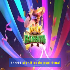 44444 significado espiritual