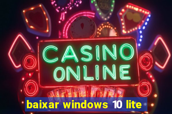 baixar windows 10 lite