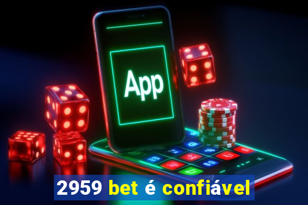 2959 bet é confiável