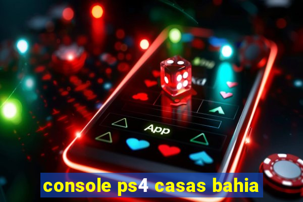 console ps4 casas bahia
