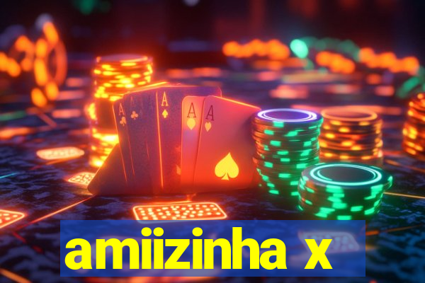 amiizinha x