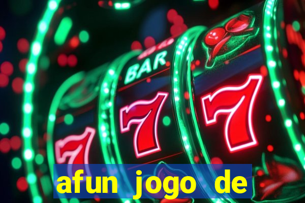 afun jogo de ganhar dinheiro