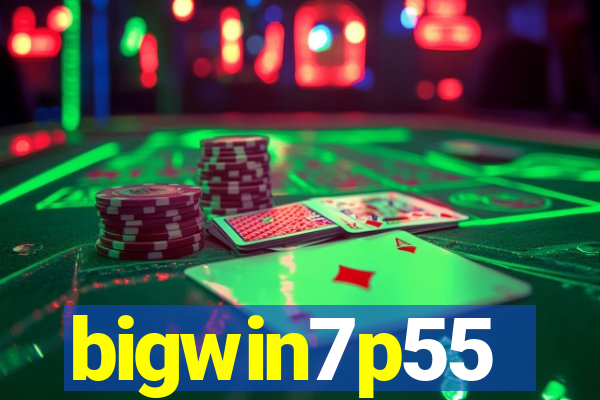 bigwin7p55