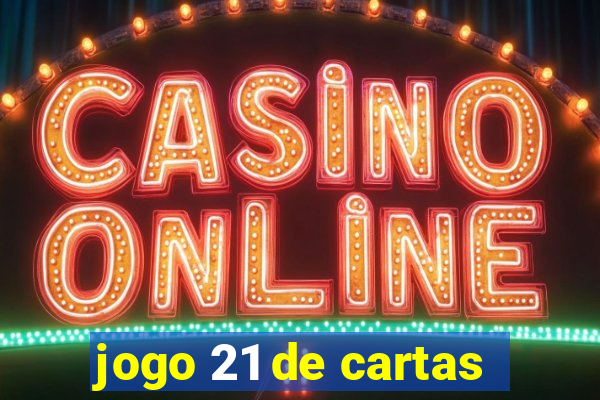 jogo 21 de cartas