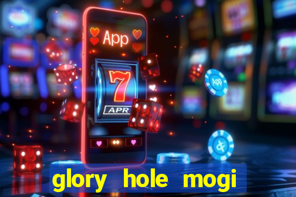 glory hole mogi das cruzes