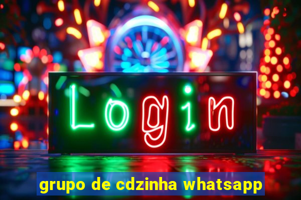 grupo de cdzinha whatsapp