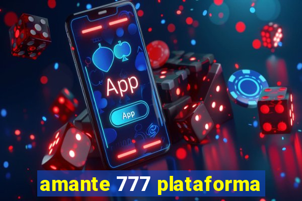 amante 777 plataforma