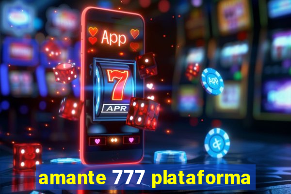 amante 777 plataforma