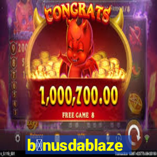 b么nusdablaze