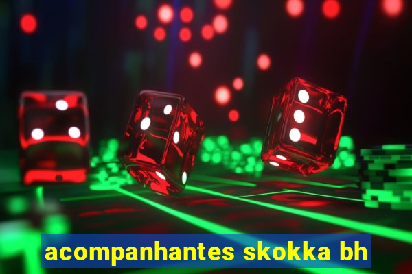 acompanhantes skokka bh