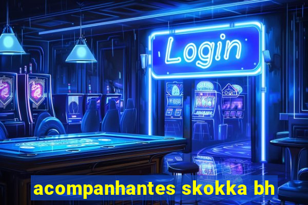 acompanhantes skokka bh