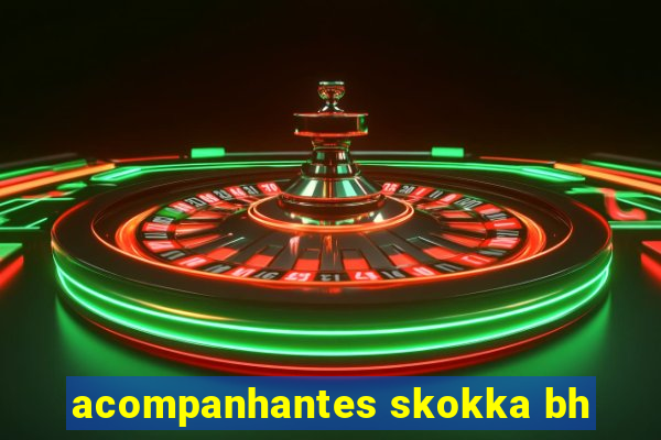 acompanhantes skokka bh