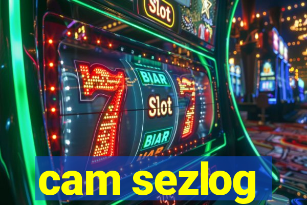 cam sezlog