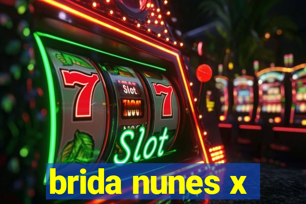 brida nunes x