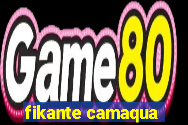 fikante camaqua