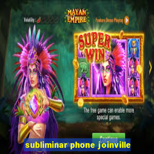 subliminar phone joinville