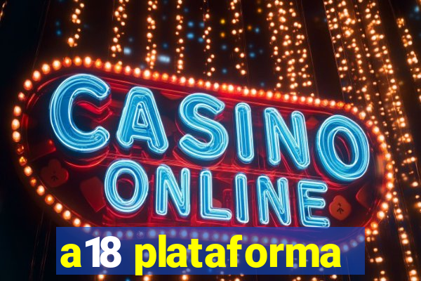 a18 plataforma