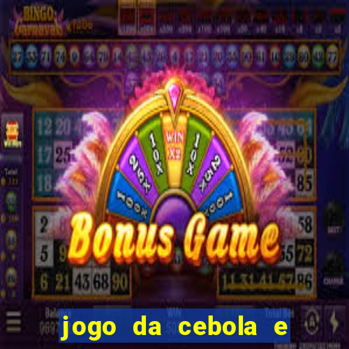 jogo da cebola e da berinjela