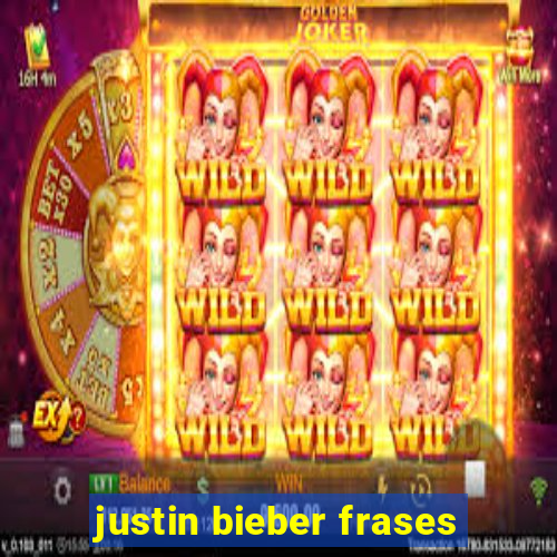 justin bieber frases