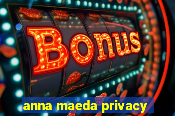 anna maeda privacy