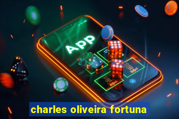 charles oliveira fortuna