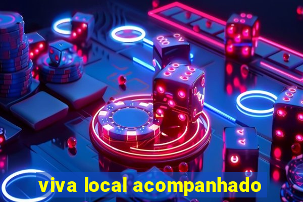 viva local acompanhado