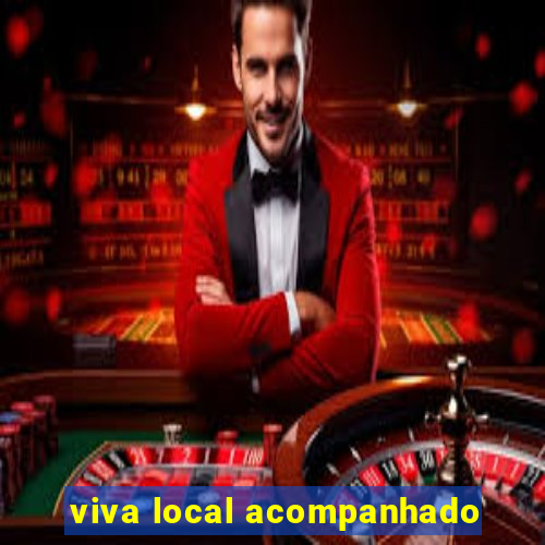 viva local acompanhado