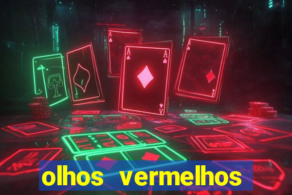 olhos vermelhos significado espiritual