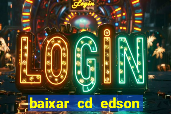 baixar cd edson gomes as melhores