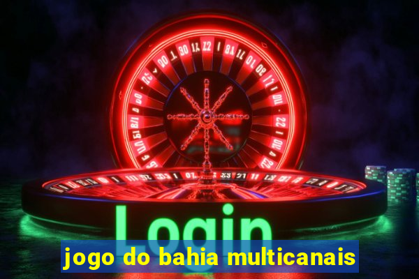 jogo do bahia multicanais