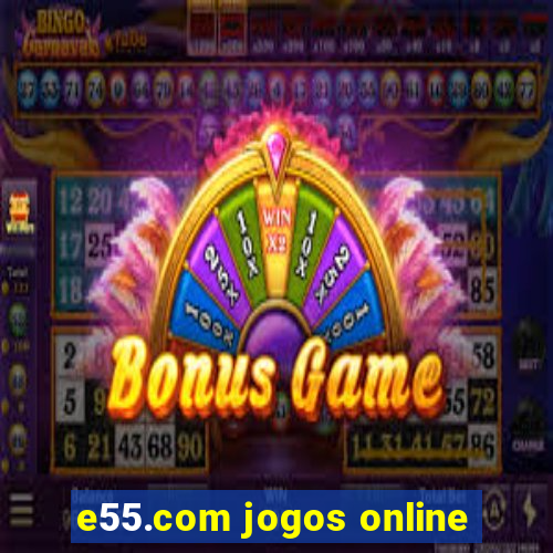 e55.com jogos online