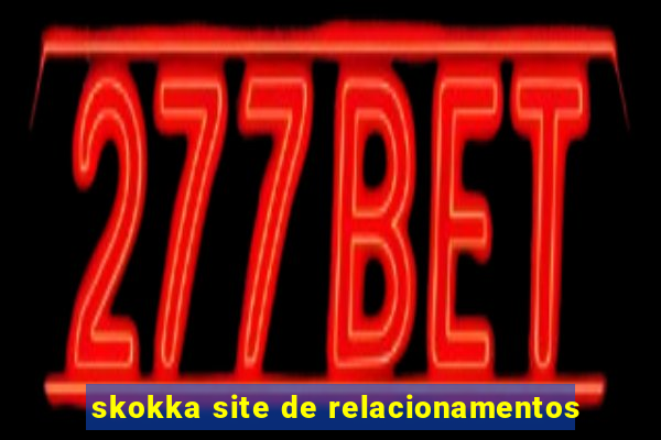 skokka site de relacionamentos