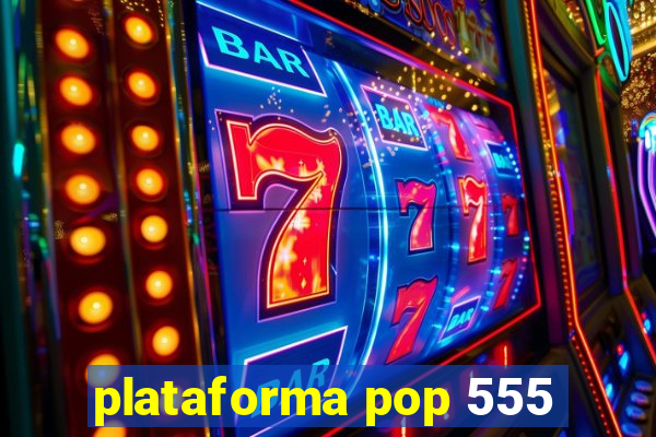 plataforma pop 555