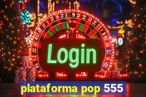 plataforma pop 555