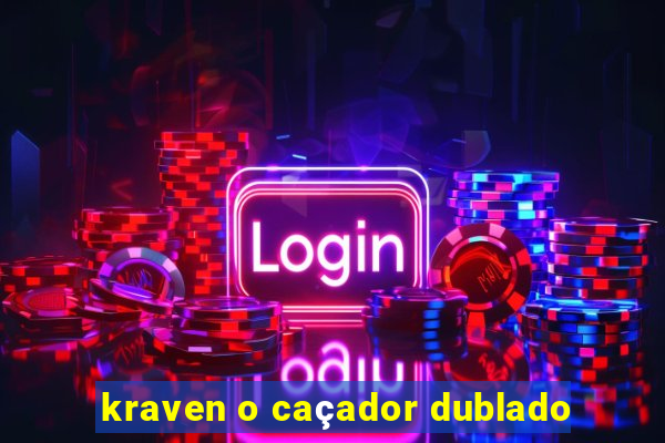 kraven o caçador dublado
