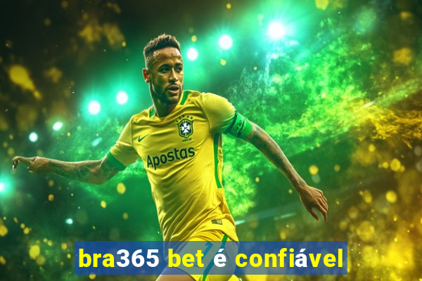 bra365 bet é confiável