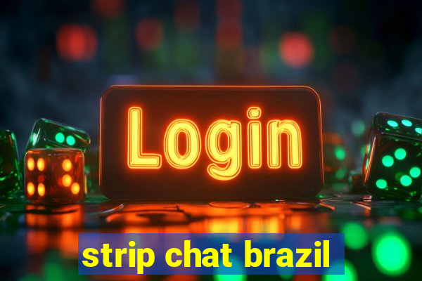 strip chat brazil