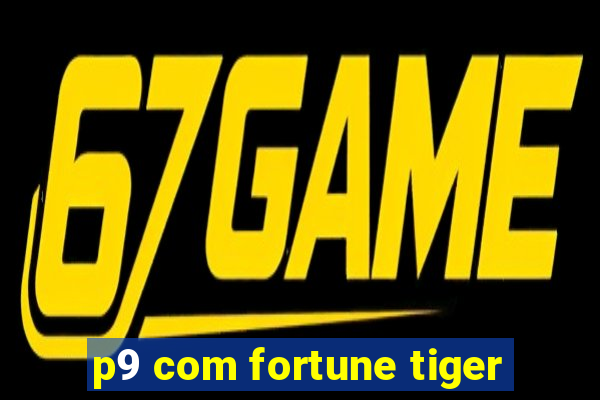 p9 com fortune tiger