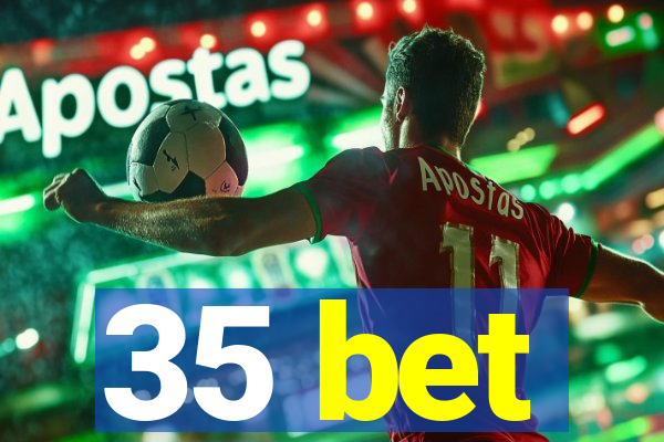 35 bet