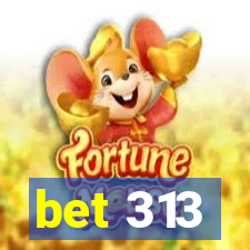 bet 313