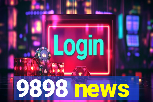 9898 news