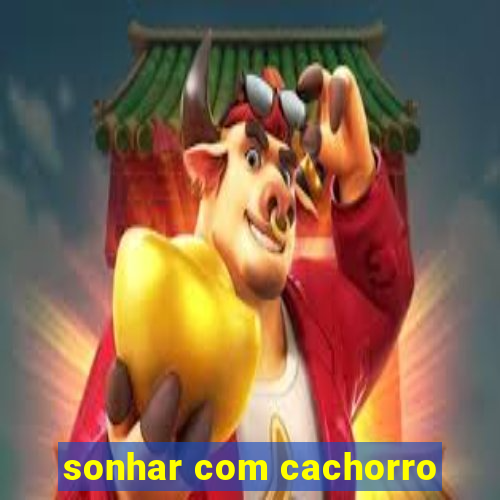 sonhar com cachorro
