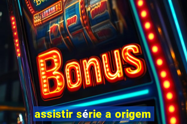 assistir série a origem